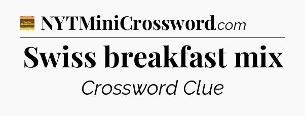 Swiss breakfast mix - Eugene Sheffer Crossword
