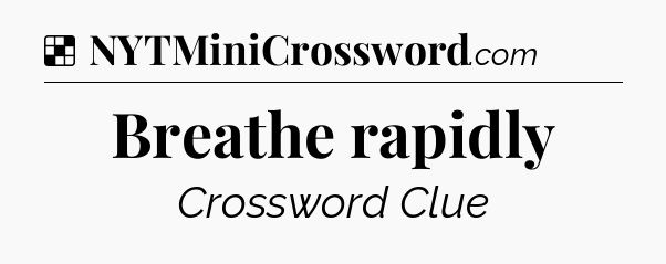 Solution: Breathe rapidly - NYT Crossword