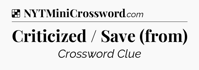Solution: Criticized / Save (from) - NYT Crossword
