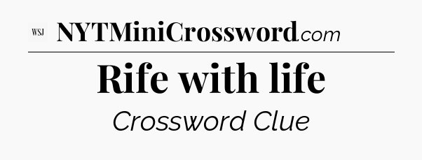 Rife with life - WSJ Crossword