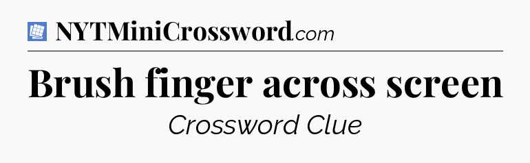 Brush finger across screen Puzzle Page Crossword Clue