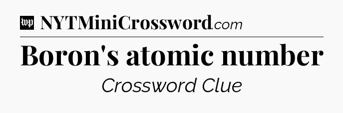 Boron's atomic number Crossword Clue