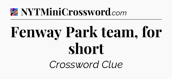 Fenway Park team, for short Crossword Clue