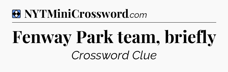 Solution: Fenway Park team, briefly - NYT Mini Crossword