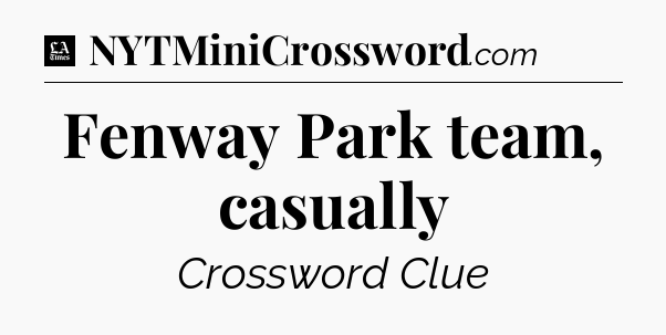 Fenway Park team, casually - LA Times Crossword