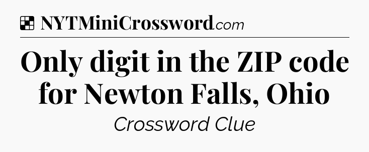 Solution: Only digit in the ZIP code for Newton Falls, Ohio - NYT Crossword
