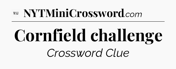Cornfield challenge - WSJ Crossword