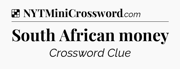 Solution: South African money - NYT Crossword