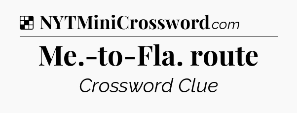 Solution: Me.-to-Fla. route - NYT Crossword