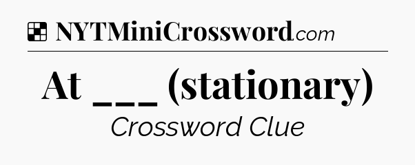 Solution: At ___ (stationary) - NYT Crossword