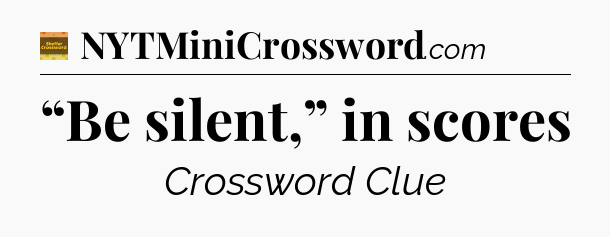 “Be silent,” in scores - Eugene Sheffer Crossword