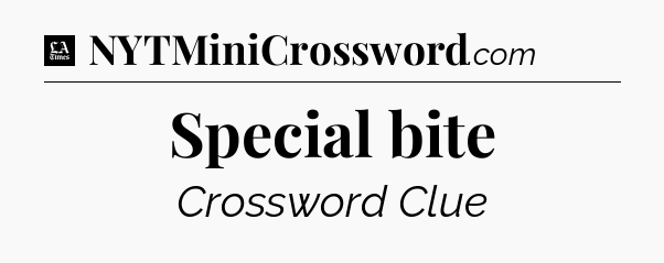 Special bite - LA Times Crossword
