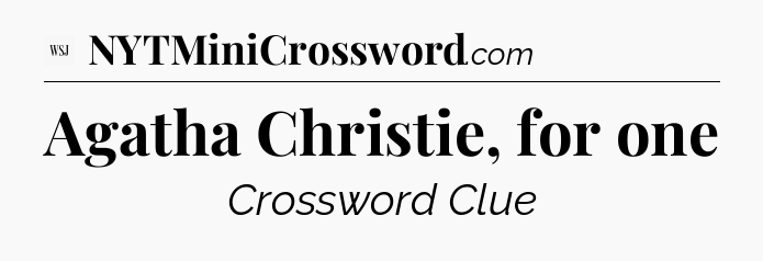 Agatha Christie, for one - WSJ Crossword