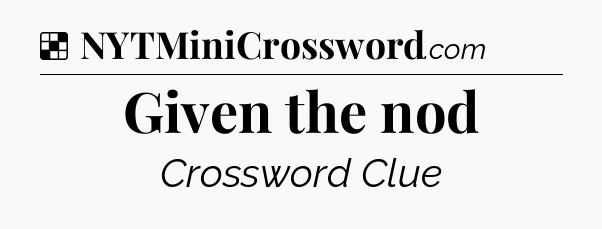 Solution: Given the nod - NYT Crossword
