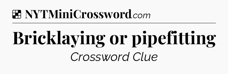 Solution: Bricklaying or pipefitting - NYT Crossword