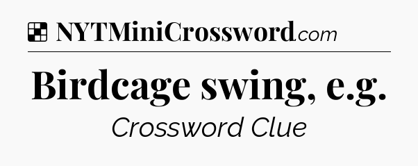 Solution: Birdcage swing, e.g - NYT Crossword