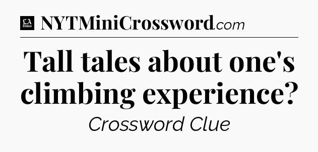 Tall tales about one's climbing experience - LA Times Crossword