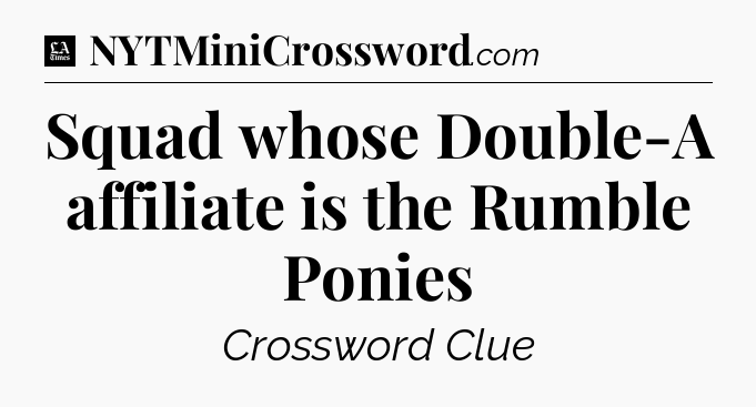 Squad whose Double-A affiliate is the Rumble Ponies - LA Times Crossword