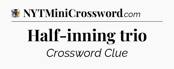 Half-inning trio Crossword Clue