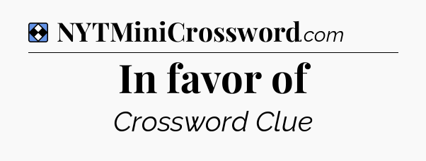 Solution: In favor of - NYT Mini Crossword