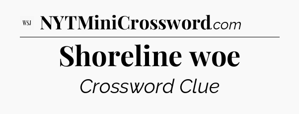Shoreline woe - WSJ Crossword