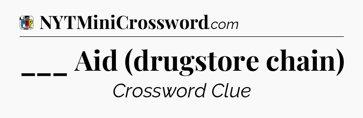 ___ Aid (drugstore chain) Crossword Clue