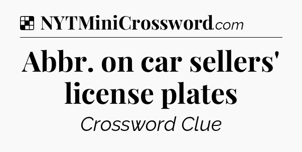 Solution: Abbr. on car sellers' license plates - NYT Crossword