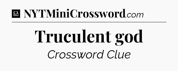 Truculent god - LA Times Crossword