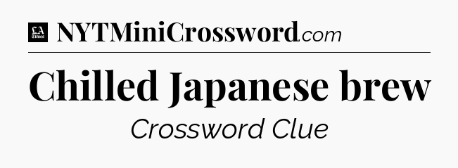 Chilled Japanese brew - LA Times Crossword