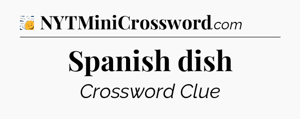 Spanish dish - 7 Little Words