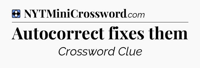 Solution: Autocorrect fixes them - NYT Mini Crossword