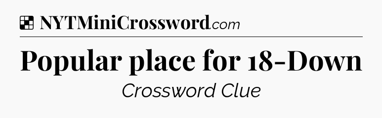 Solution: Popular place for 18-Down - NYT Crossword