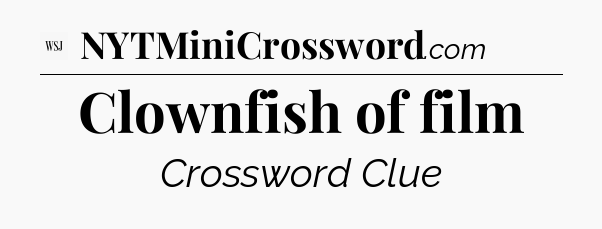 Clownfish of film - WSJ Crossword