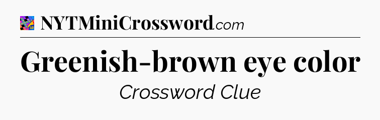 Greenish-brown eye color Crossword Clue