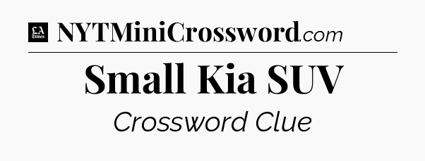 Small Kia SUV - LA Times Crossword