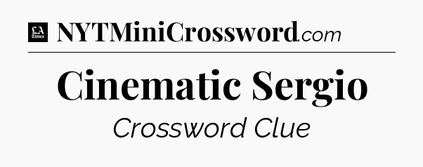 Cinematic Sergio - LA Times Crossword