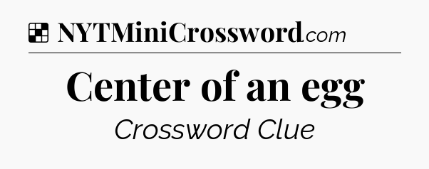 Solution: Center of an egg - NYT Crossword