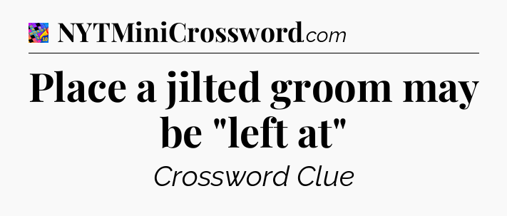 Place a jilted groom may be 