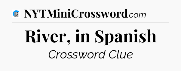 River, in Spanish Crossword Clue