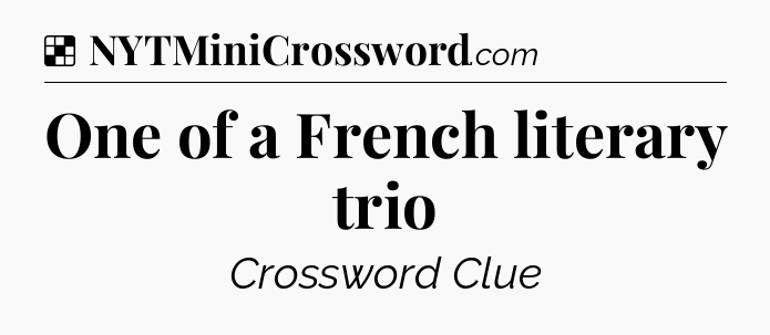 Solution: One of a French literary trio - NYT Crossword