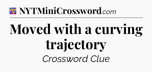 Moved with a curving trajectory Codycross