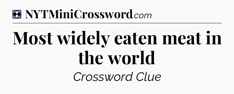 Solution: Most widely eaten meat in the world - NYT Mini Crossword
