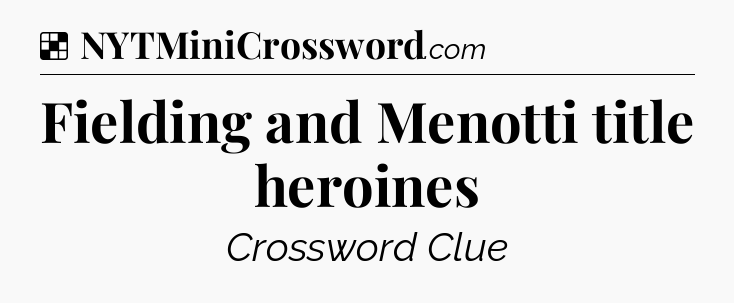 Solution: Fielding and Menotti title heroines - NYT Crossword