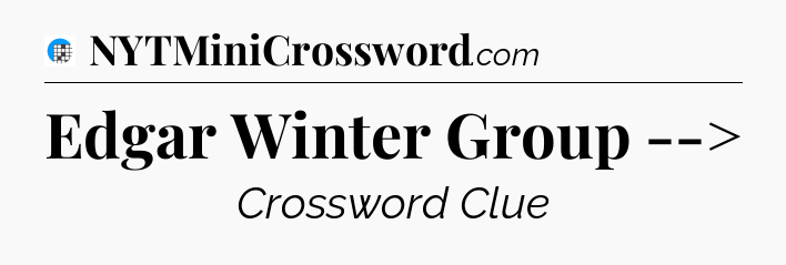 Edgar Winter Group --> Crossword Clue