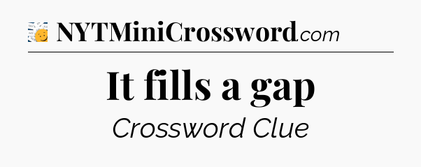 It fills a gap - 7 Little Words