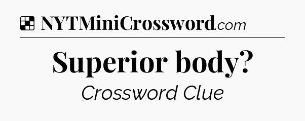 Solution: Superior body - NYT Crossword