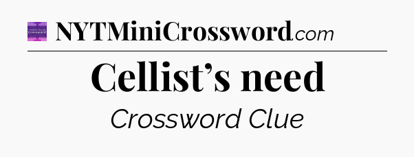 Cellist’s need - Thomas Joseph Crossword