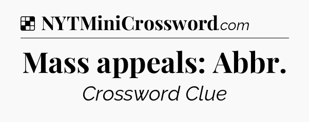 Solution: Mass appeals: Abbr - NYT Crossword