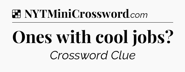 Solution: Ones with cool jobs - NYT Crossword