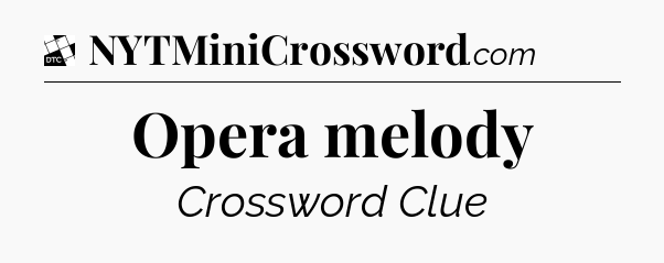 Opera melody - Daily Themed Classic Crossword